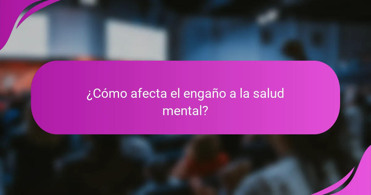 ¿Cómo afecta el engaño a la salud mental?