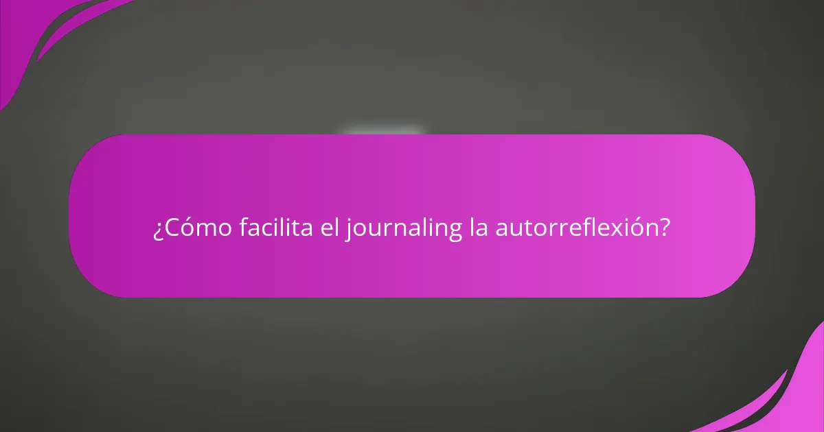 ¿Cómo facilita el journaling la autorreflexión?