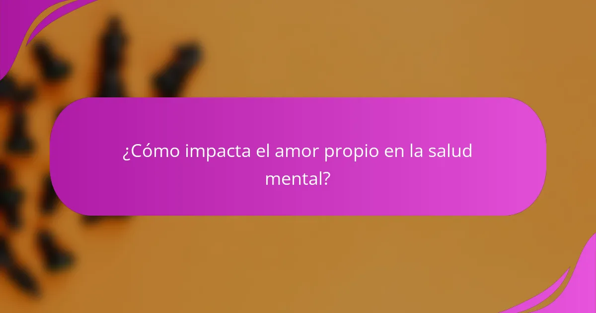 ¿Cómo impacta el amor propio en la salud mental?