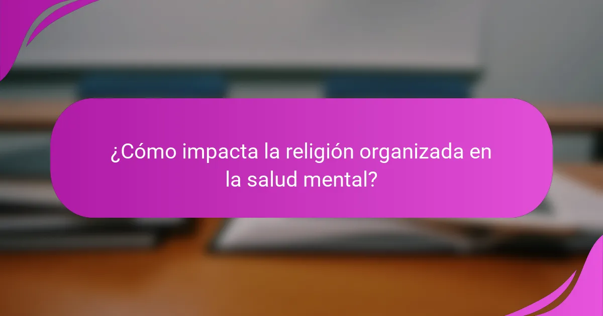 ¿Cómo impacta la religión organizada en la salud mental?