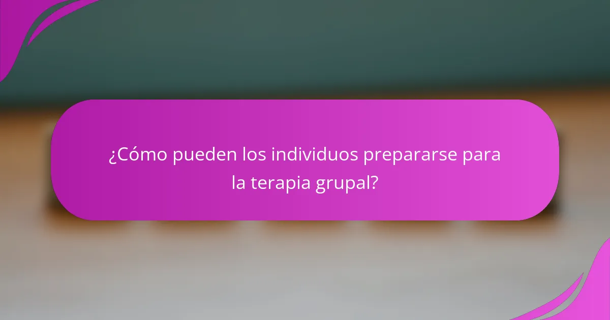 ¿Cómo pueden los individuos prepararse para la terapia grupal?
