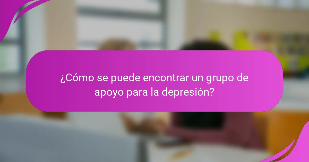 ¿Cómo se puede encontrar un grupo de apoyo para la depresión?