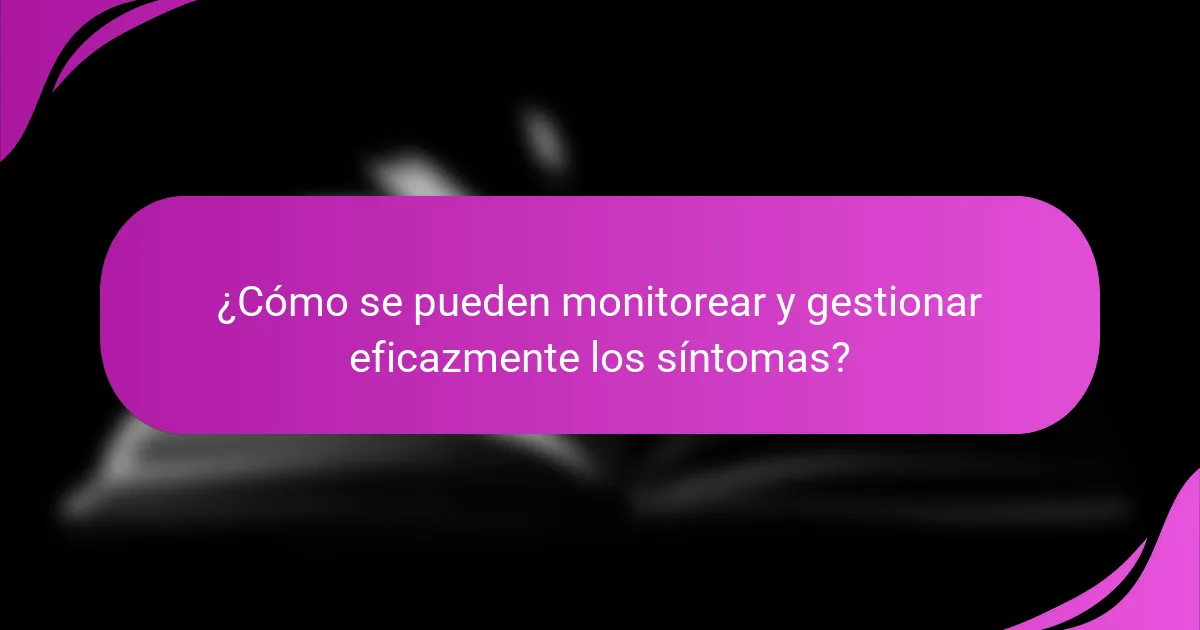 ¿Cómo se pueden monitorear y gestionar eficazmente los síntomas?