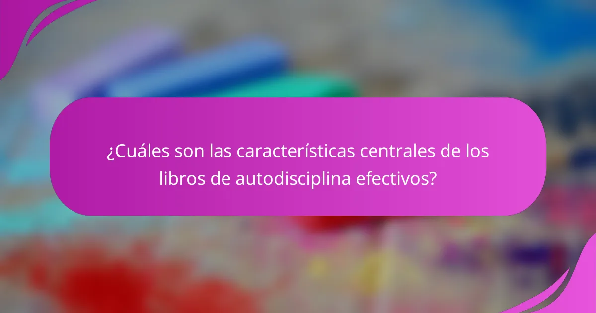 ¿Cuáles son las características centrales de los libros de autodisciplina efectivos?