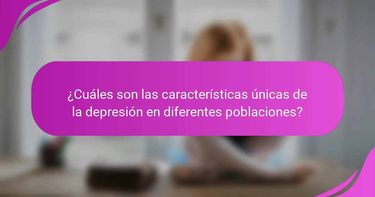¿Cuáles son las características únicas de la depresión en diferentes poblaciones?