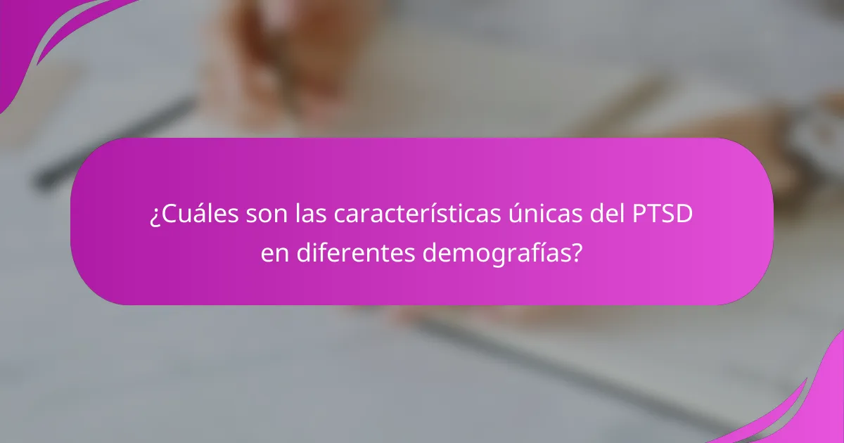 ¿Cuáles son las características únicas del PTSD en diferentes demografías?