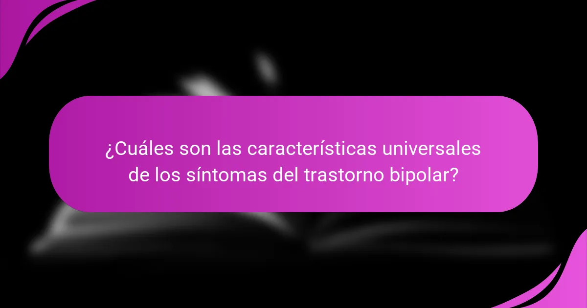 ¿Cuáles son las características universales de los síntomas del trastorno bipolar?