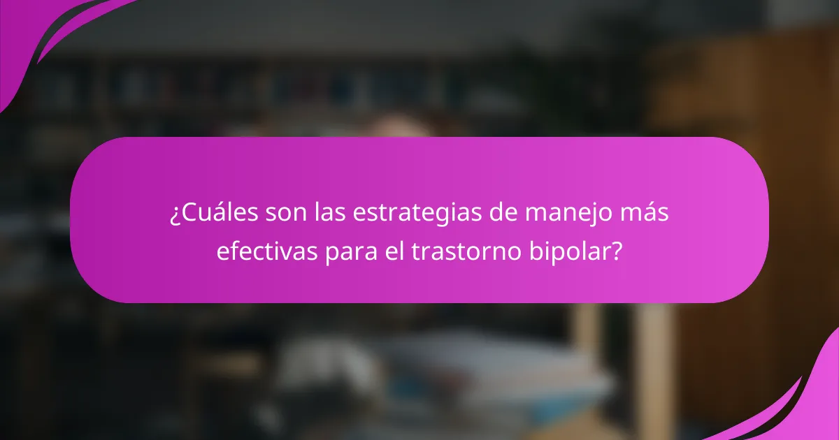 ¿Cuáles son las estrategias de manejo más efectivas para el trastorno bipolar?