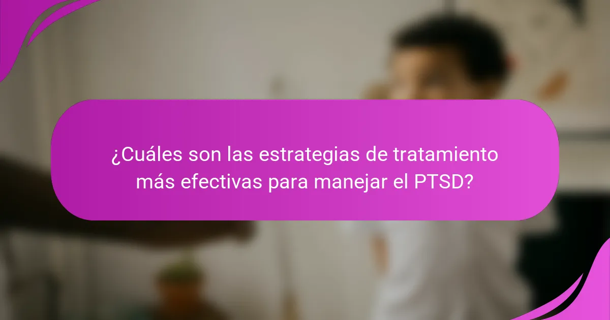 ¿Cuáles son las estrategias de tratamiento más efectivas para manejar el PTSD?