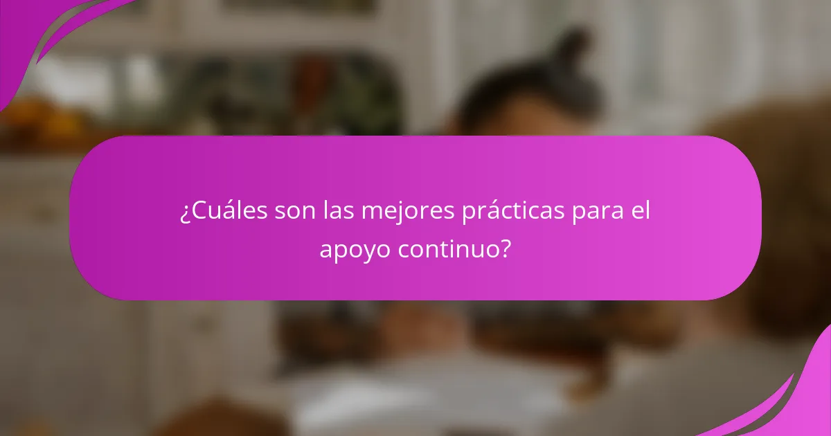 ¿Cuáles son las mejores prácticas para el apoyo continuo?