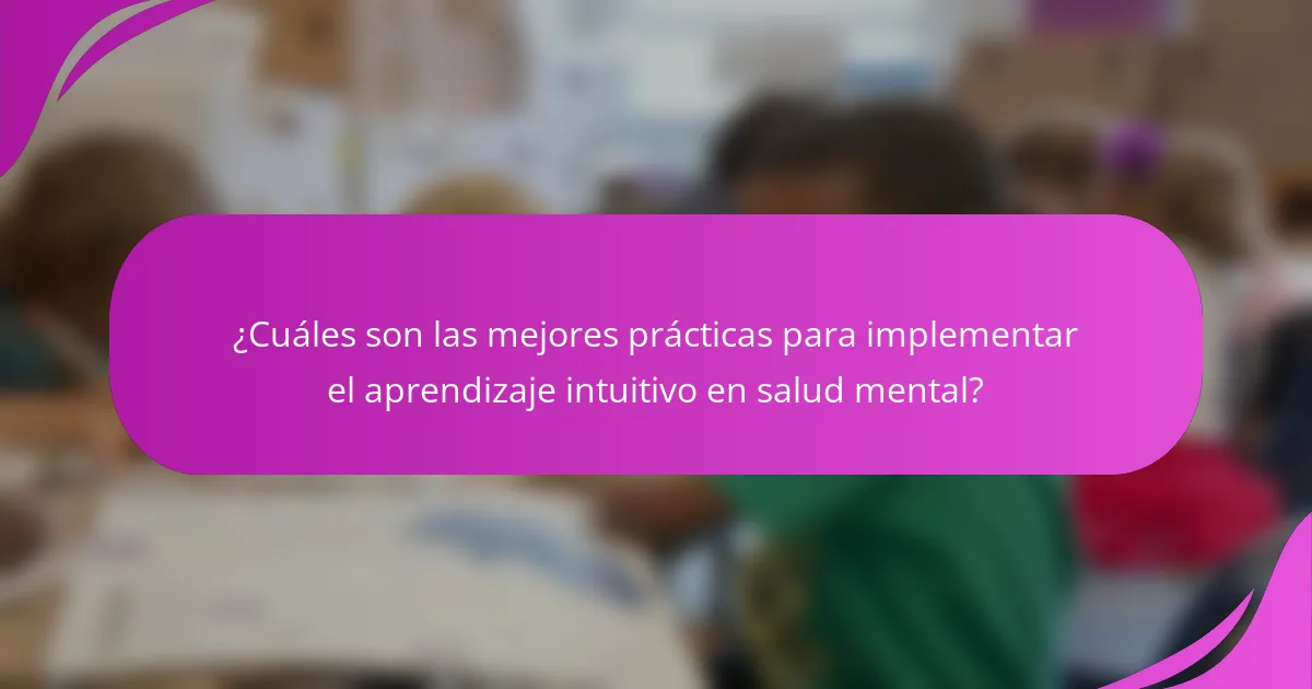 ¿Cuáles son las mejores prácticas para implementar el aprendizaje intuitivo en salud mental?