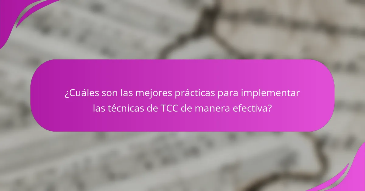 ¿Cuáles son las mejores prácticas para implementar las técnicas de TCC de manera efectiva?