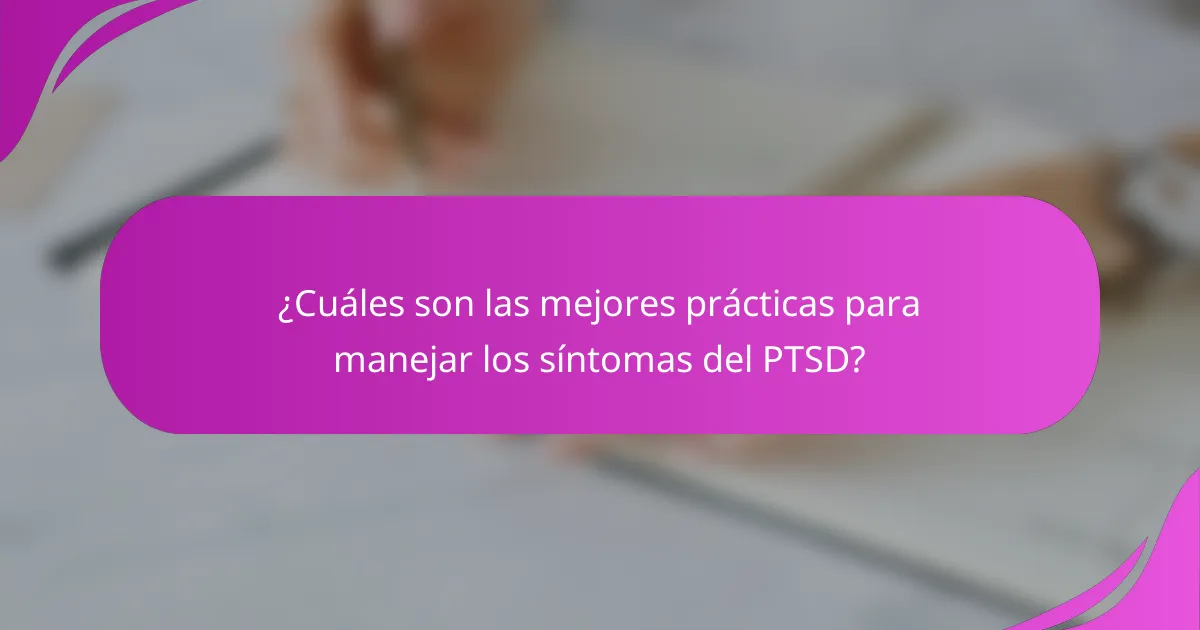 ¿Cuáles son las mejores prácticas para manejar los síntomas del PTSD?