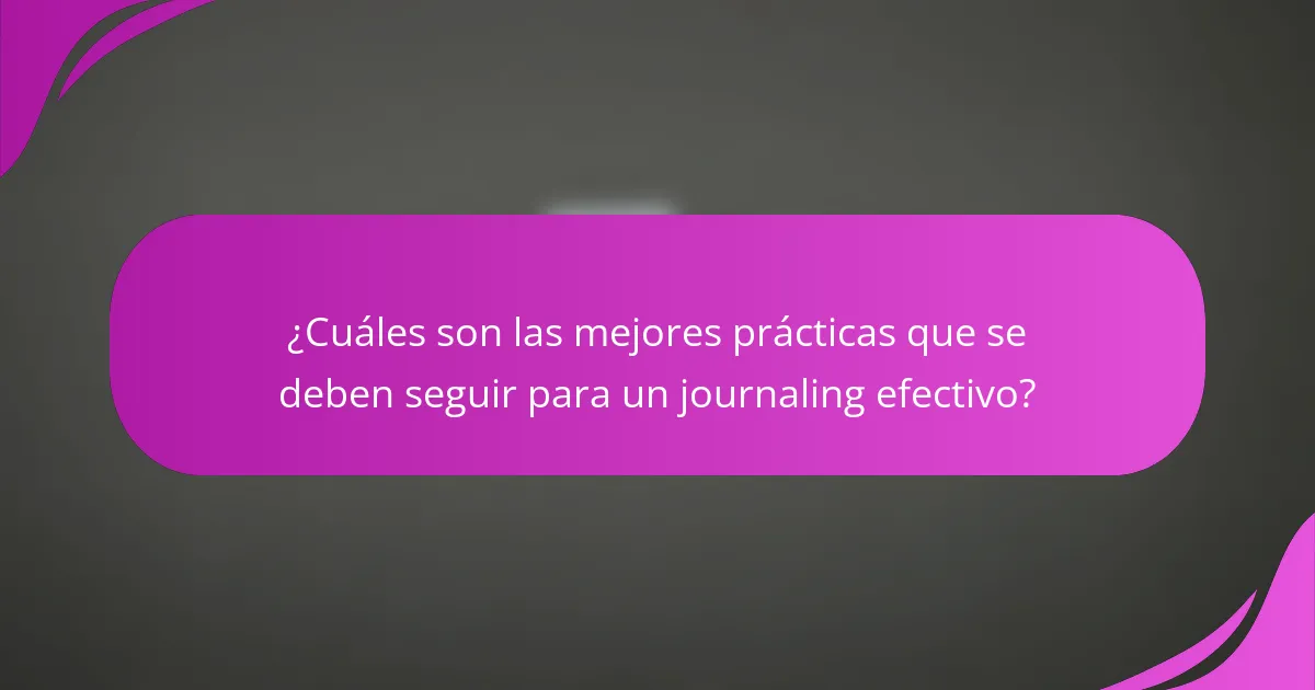 ¿Cuáles son las mejores prácticas que se deben seguir para un journaling efectivo?
