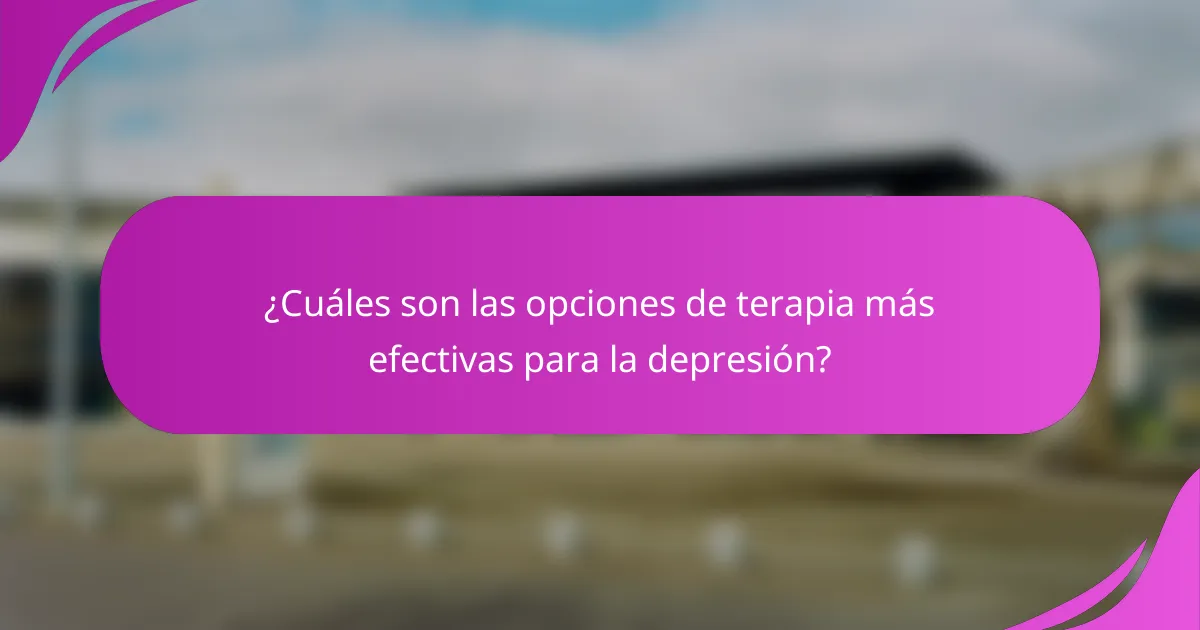 ¿Cuáles son las opciones de terapia más efectivas para la depresión?
