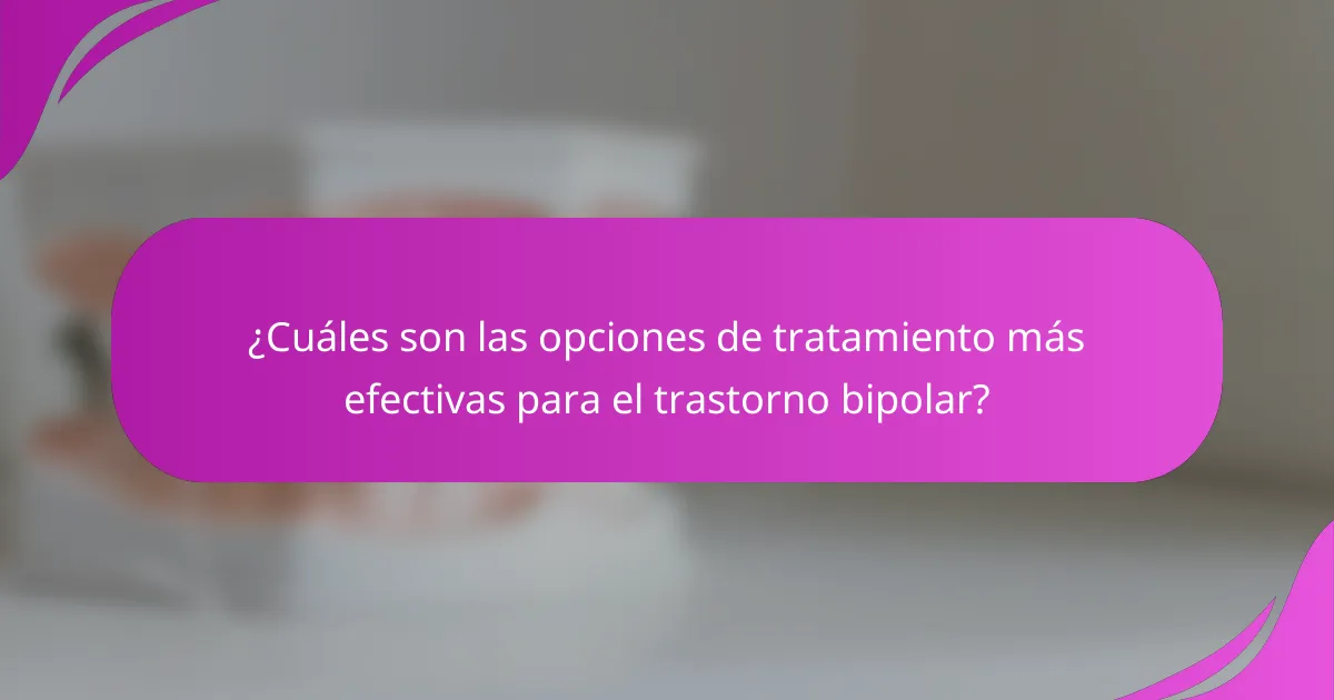 ¿Cuáles son las opciones de tratamiento más efectivas para el trastorno bipolar?