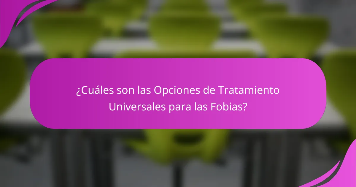 ¿Cuáles son las Opciones de Tratamiento Universales para las Fobias?