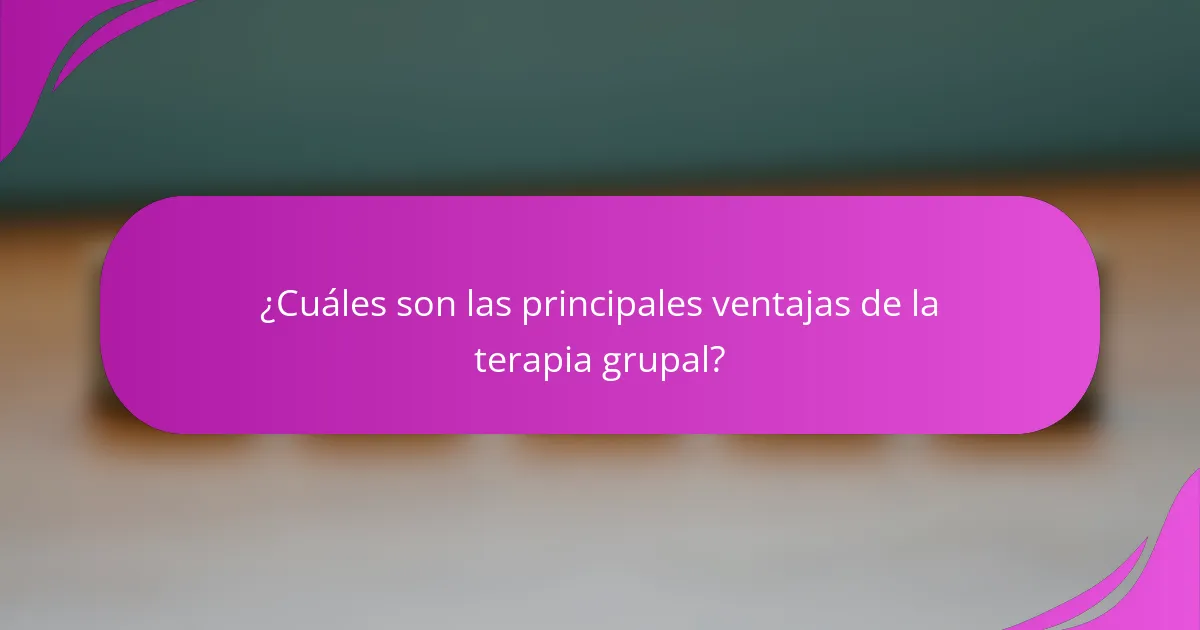 ¿Cuáles son las principales ventajas de la terapia grupal?