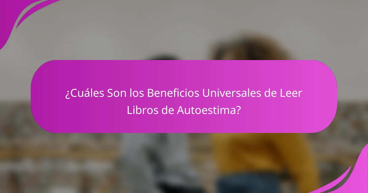 ¿Cuáles Son los Beneficios Universales de Leer Libros de Autoestima?
