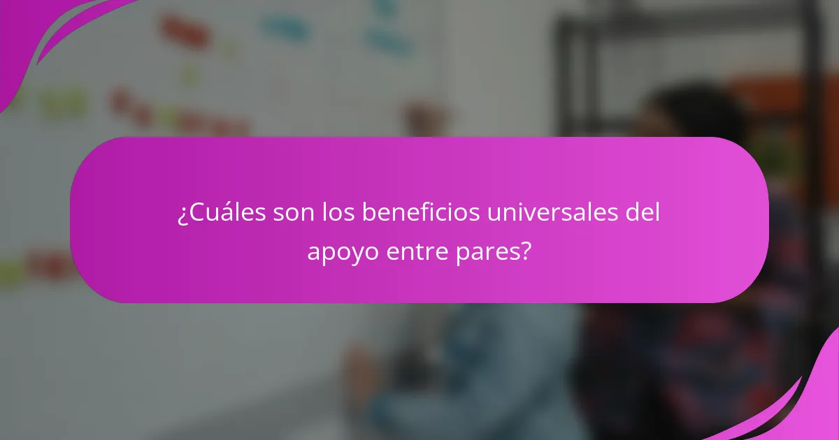 ¿Cuáles son los beneficios universales del apoyo entre pares?
