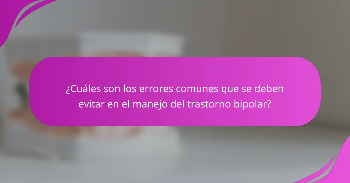 ¿Cuáles son los errores comunes que se deben evitar en el manejo del trastorno bipolar?