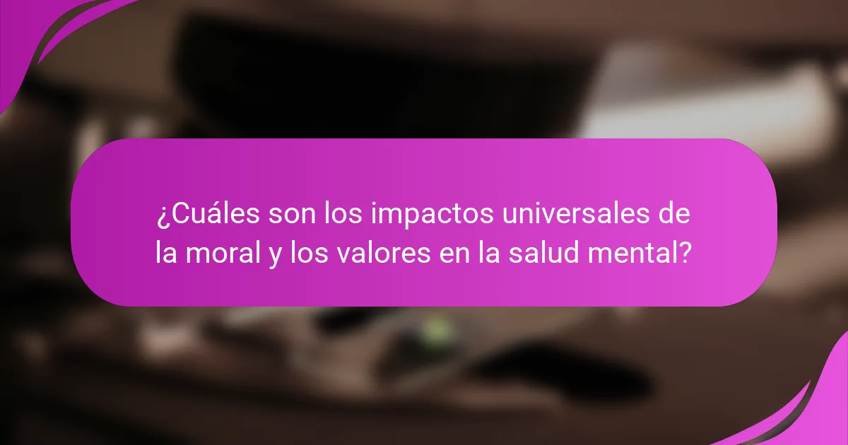 ¿Cuáles son los impactos universales de la moral y los valores en la salud mental?