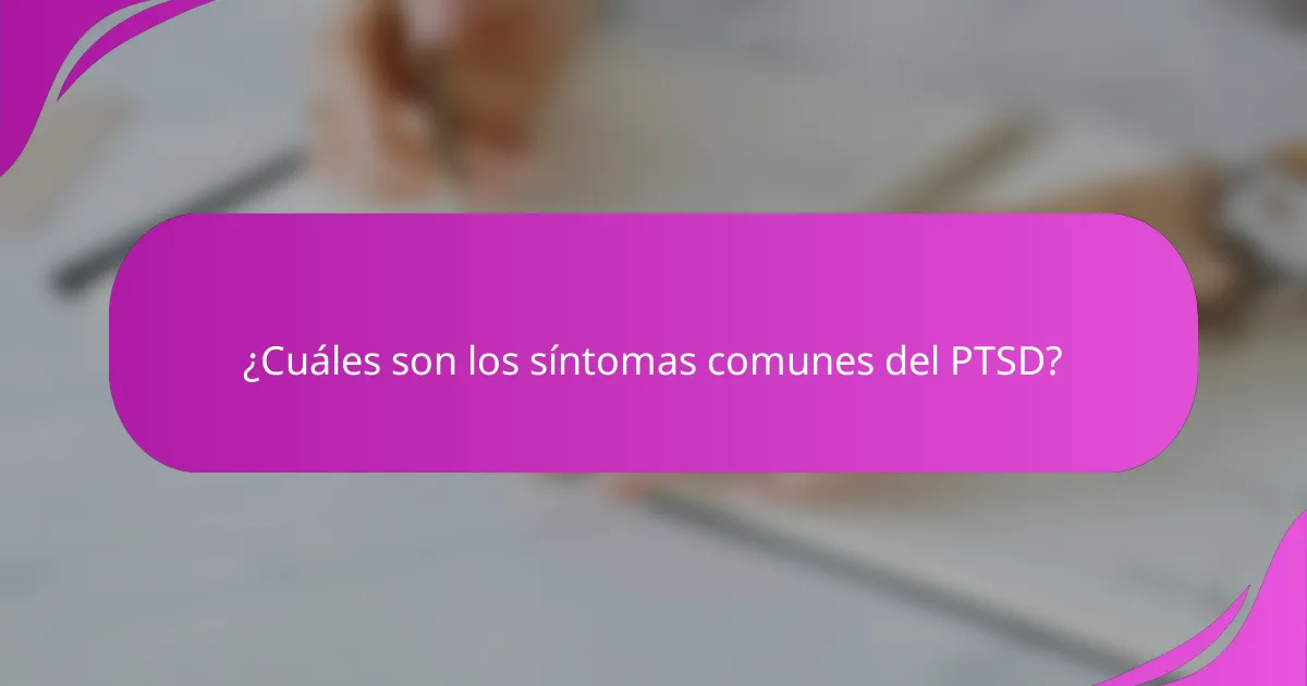 ¿Cuáles son los síntomas comunes del PTSD?
