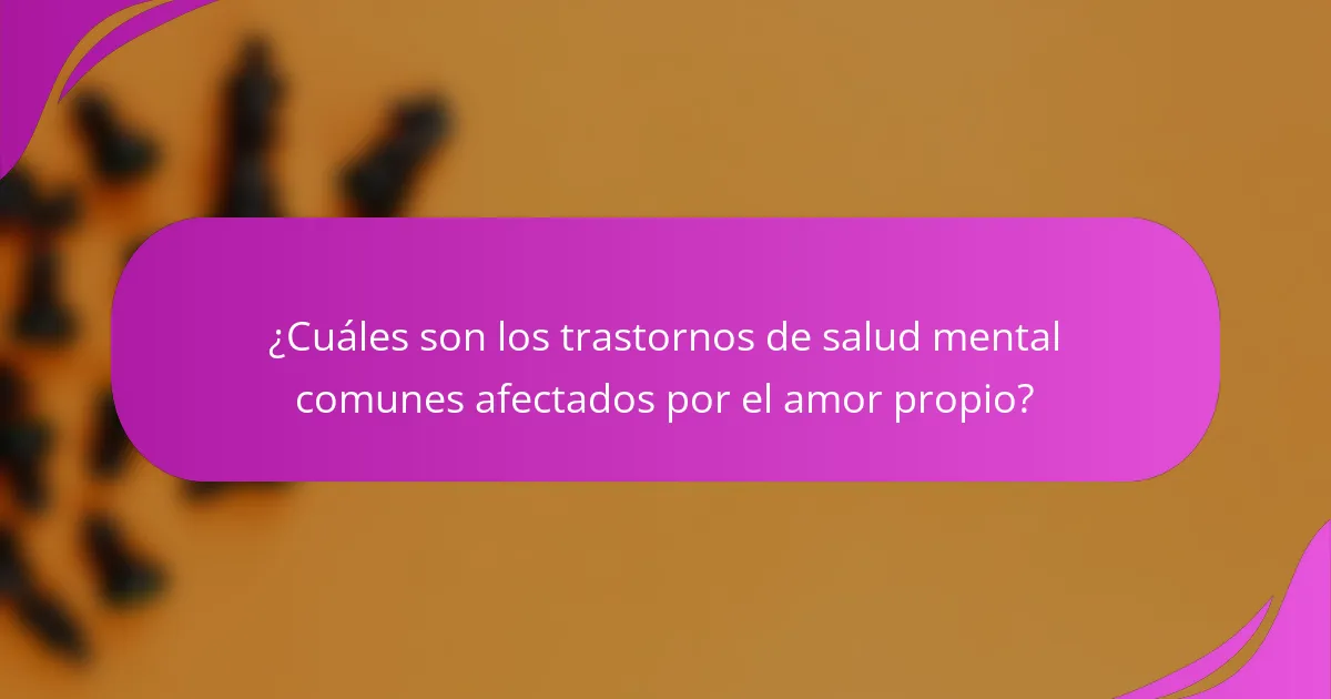 ¿Cuáles son los trastornos de salud mental comunes afectados por el amor propio?