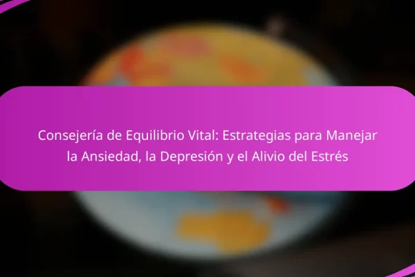 Consejería de Equilibrio Vital: Estrategias para Manejar la Ansiedad, la Depresión y el Alivio del Estrés