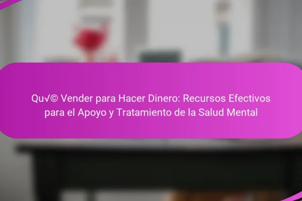 Qué Vender para Hacer Dinero: Recursos Efectivos para el Apoyo y Tratamiento de la Salud Mental