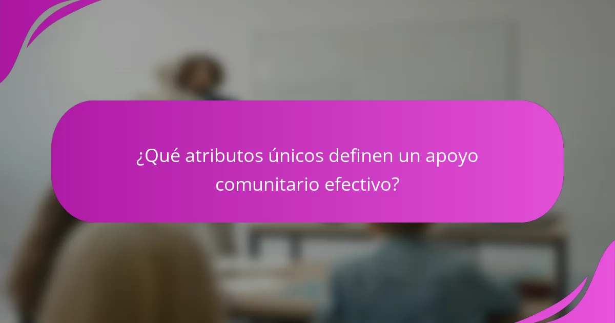¿Qué atributos únicos definen un apoyo comunitario efectivo?