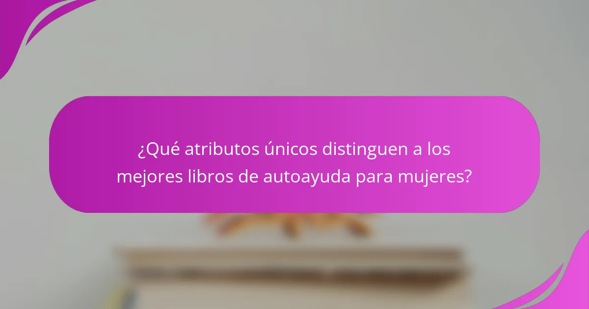 ¿Qué atributos únicos distinguen a los mejores libros de autoayuda para mujeres?