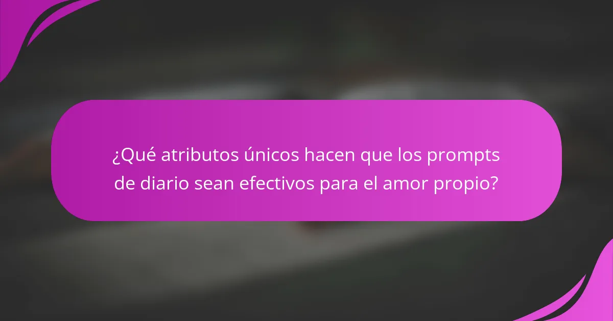 ¿Qué atributos únicos hacen que los prompts de diario sean efectivos para el amor propio?