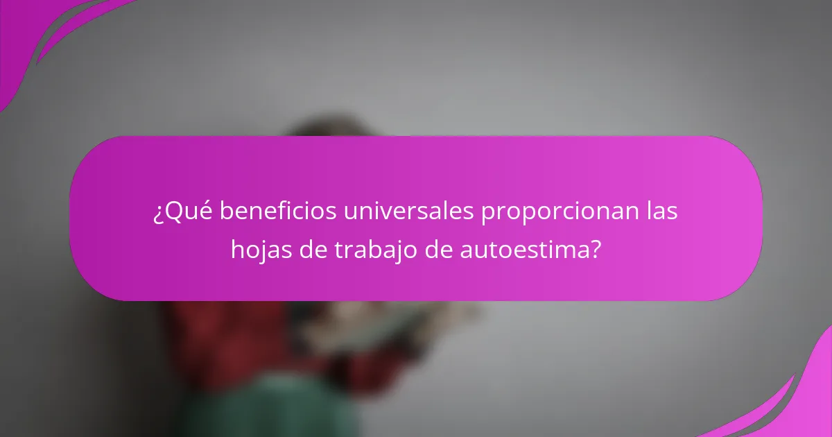 ¿Qué beneficios universales proporcionan las hojas de trabajo de autoestima?