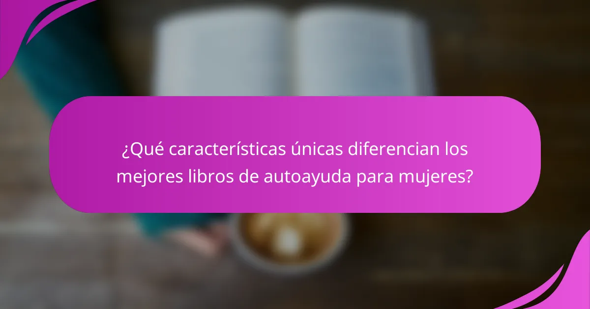 ¿Qué características únicas diferencian los mejores libros de autoayuda para mujeres?