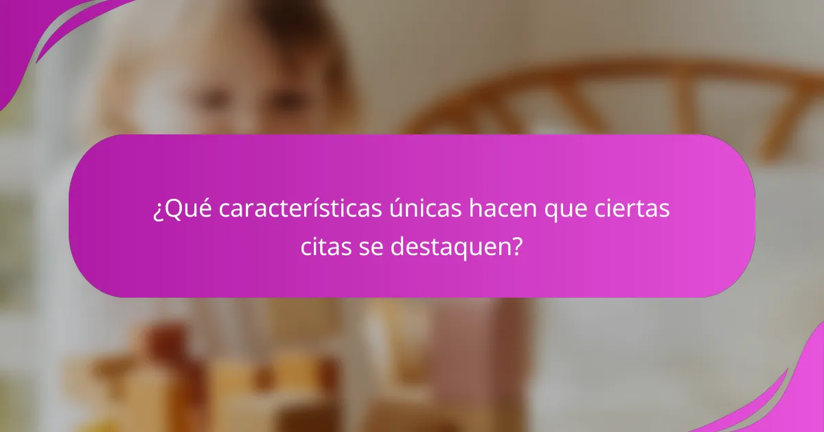 ¿Qué características únicas hacen que ciertas citas se destaquen?
