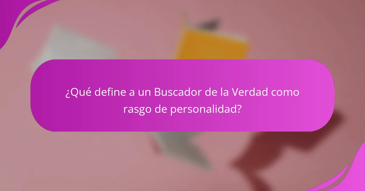 ¿Qué define a un Buscador de la Verdad como rasgo de personalidad?