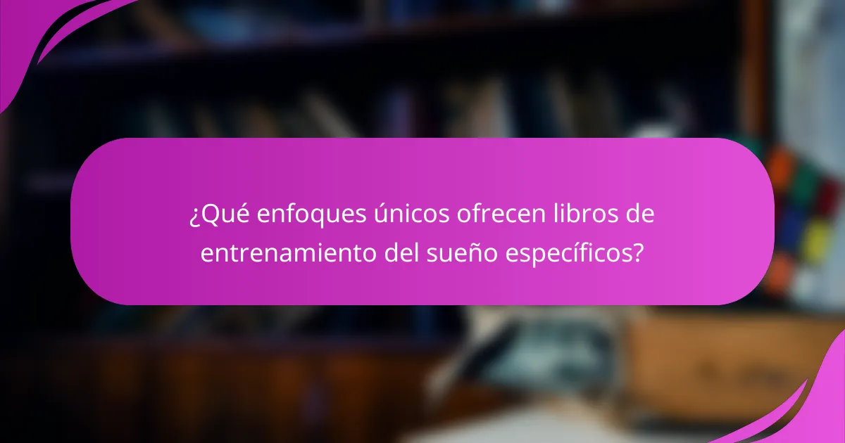 ¿Qué enfoques únicos ofrecen libros de entrenamiento del sueño específicos?