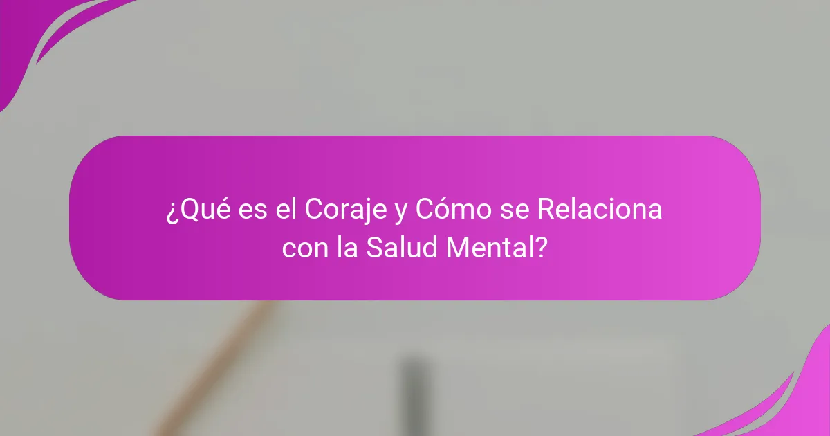 ¿Qué es el Coraje y Cómo se Relaciona con la Salud Mental?