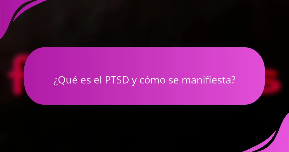 ¿Qué es el PTSD y cómo se manifiesta?