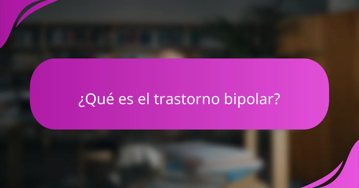 ¿Qué es el trastorno bipolar?