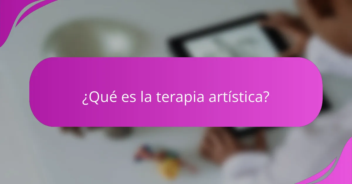 ¿Qué es la terapia artística?