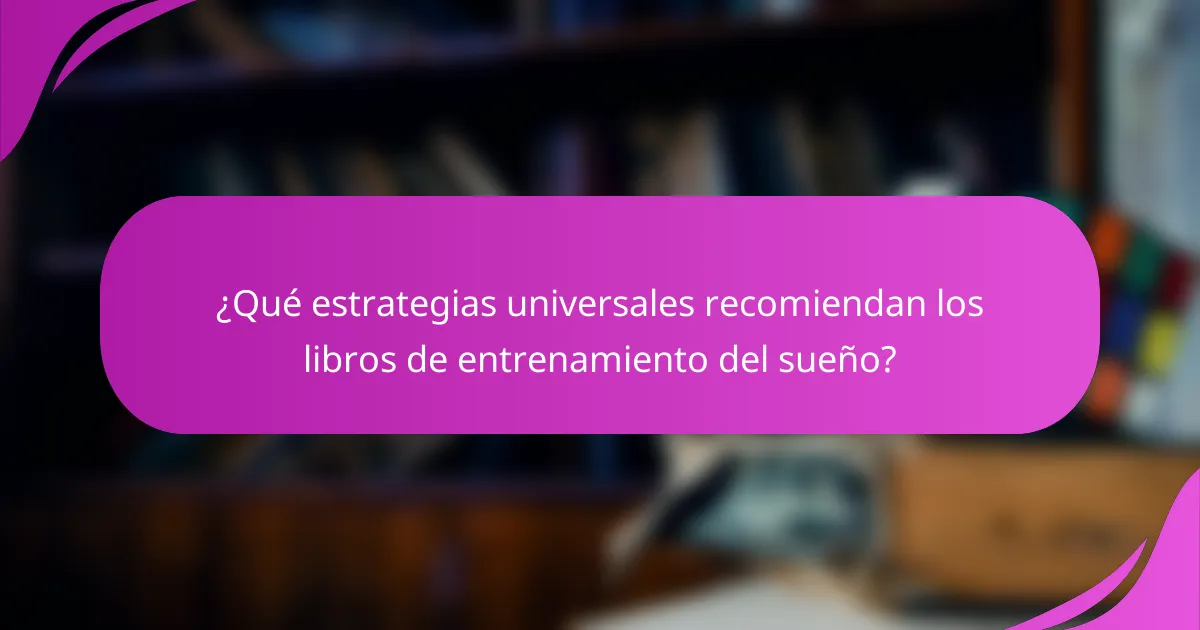 ¿Qué estrategias universales recomiendan los libros de entrenamiento del sueño?