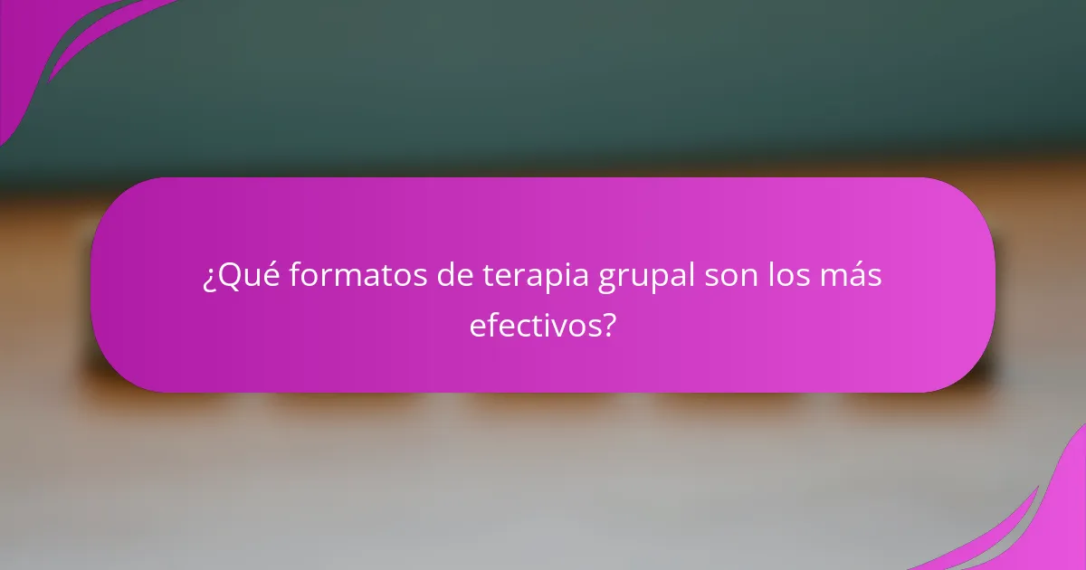¿Qué formatos de terapia grupal son los más efectivos?