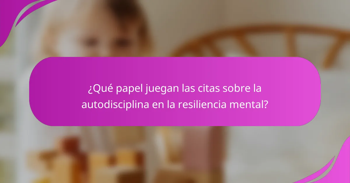 ¿Qué papel juegan las citas sobre la autodisciplina en la resiliencia mental?