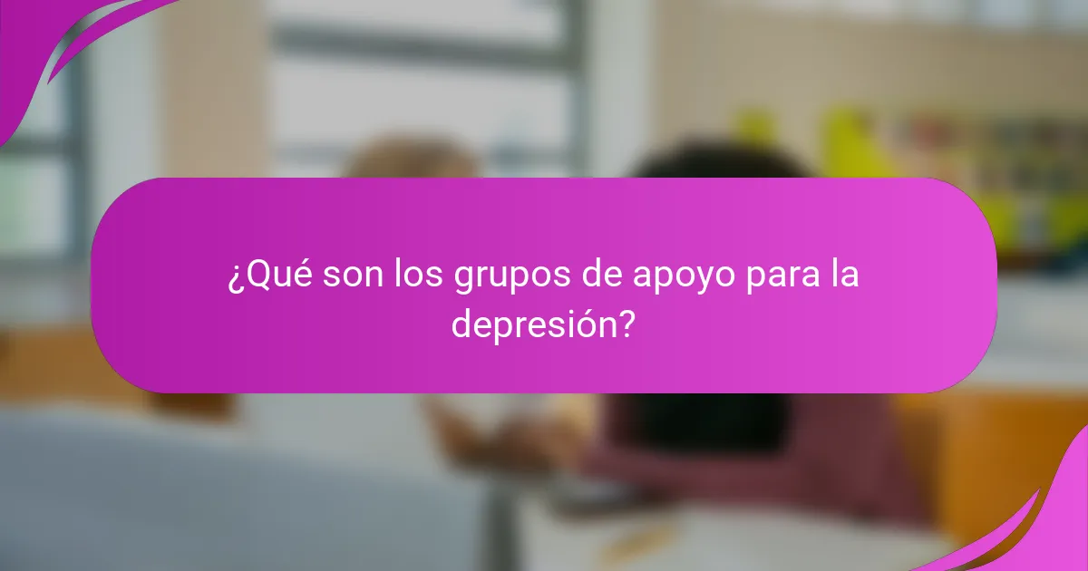 ¿Qué son los grupos de apoyo para la depresión?