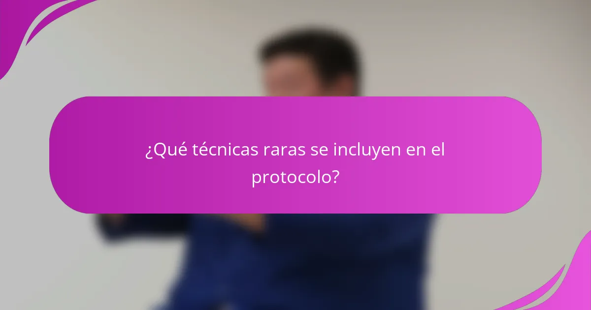 ¿Qué técnicas raras se incluyen en el protocolo?