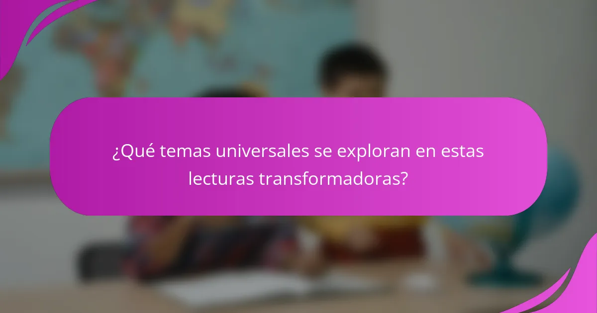 ¿Qué temas universales se exploran en estas lecturas transformadoras?